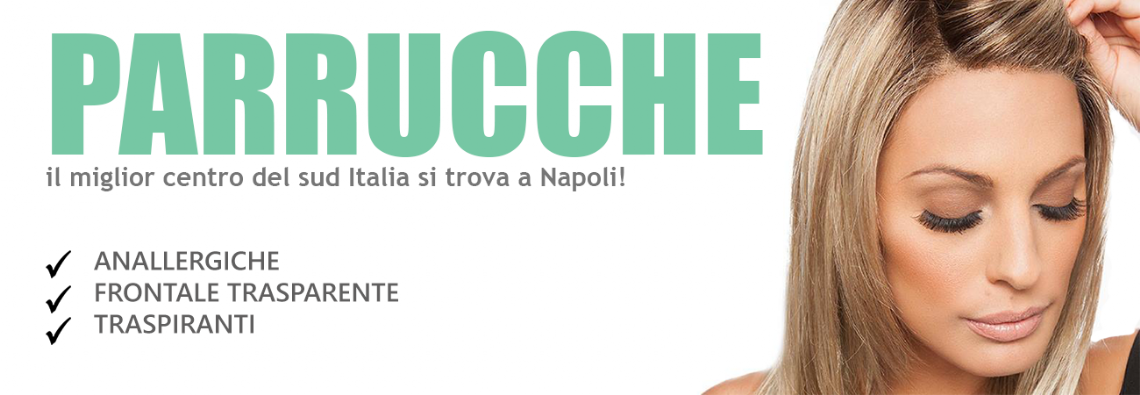 Parrucche a Napoli, vendita parrucche per chemio e alopecia, parrucche capelli naturali e su misura Vendita parrucche a Napoli, negozio di parrucche a Napoli, parrucche per chemioterapia e alopecia
